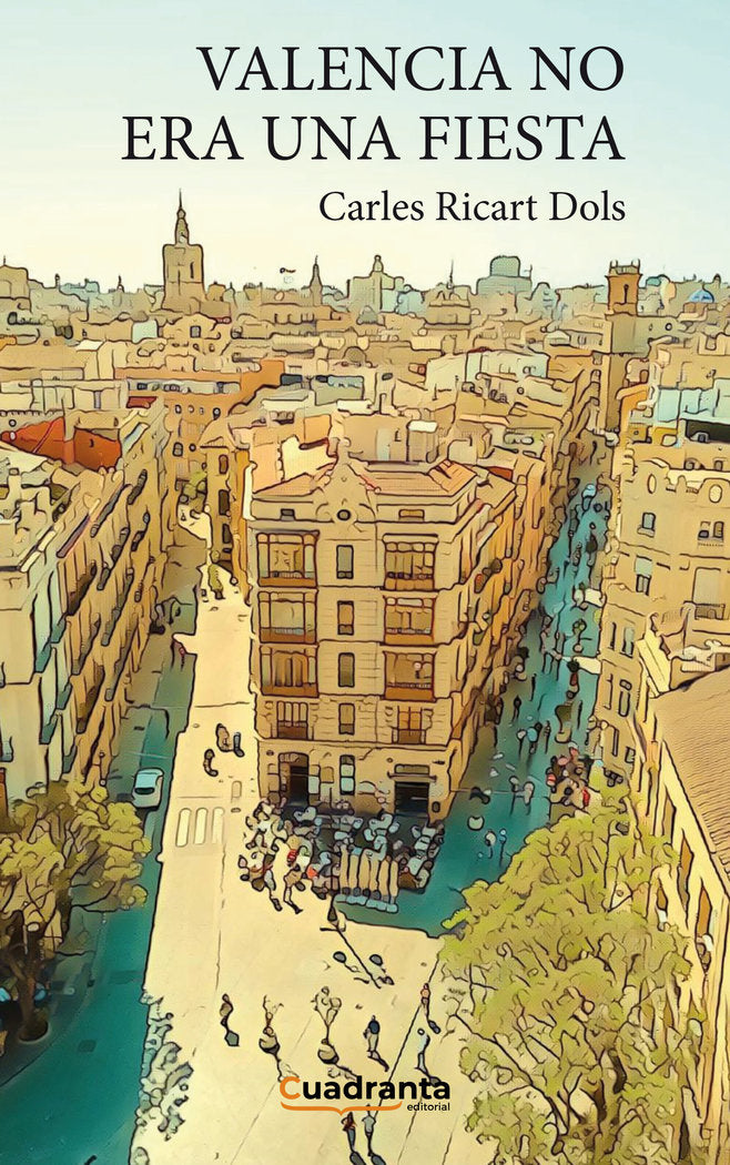 Valencia no era una fiesta, de Ricart Dols, Carles | portada del libro