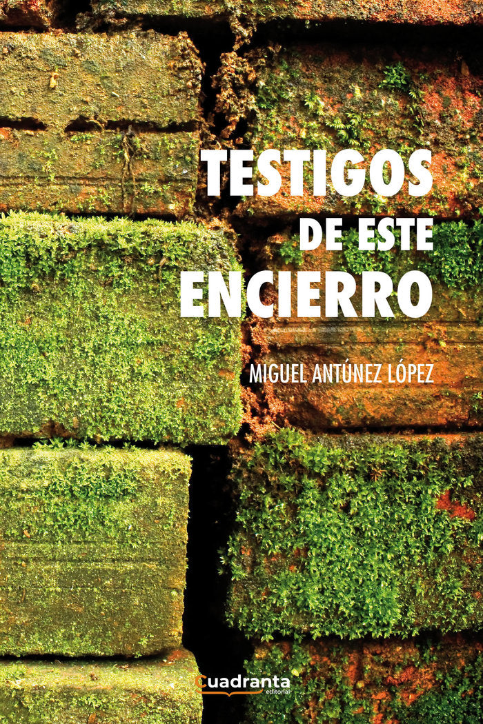 Testigos de este encierro, de Antúnez López, Miguel | portada del libro
