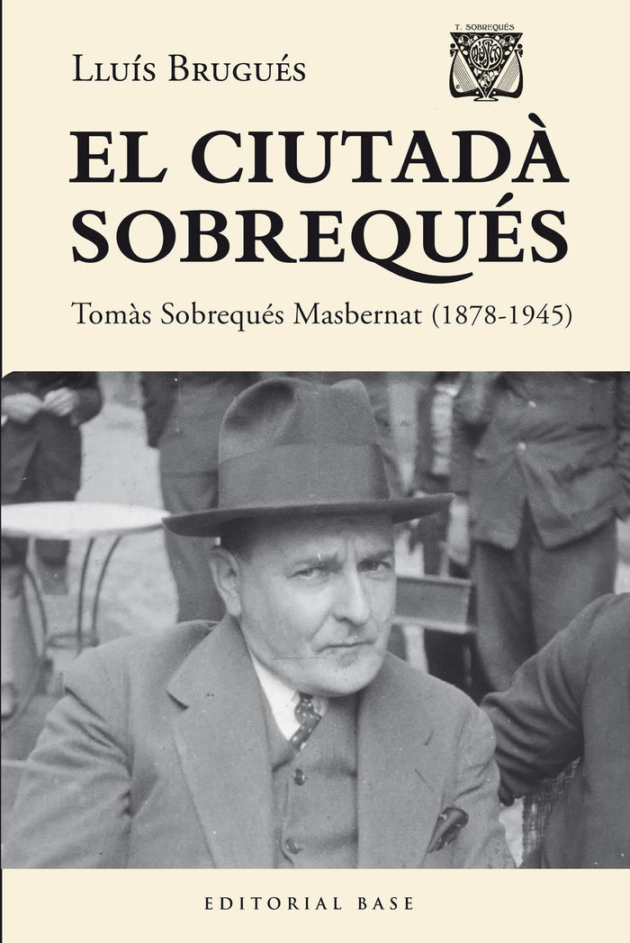 EL CIUTADA SOBREQUES TOMAS SOBREQUES I MASBERNAT (1878-1945, de BRUGUES, LLUIS | portada del libro
