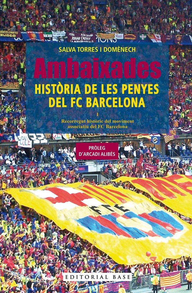 AMBAIXADES HISTORIA DE LES PENYES DEL FC BARCELONA, de SALVA TORRES | portada del libro