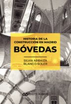 HISTORIA DE LA CONSTRUCCIÓN EN MADRID - BÓVEDAS, de SILVIA ARBAIZA BLANCO SOLER | portada del libro