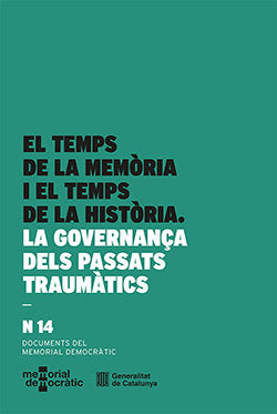 TEMPS DE LA MEMORIA I EL TEMPS DE LA HISTORIA. LA GOVERNANÇA DELS PASSATS TRAUMA, de FONT AGULLO, JORDI | portada del libro
