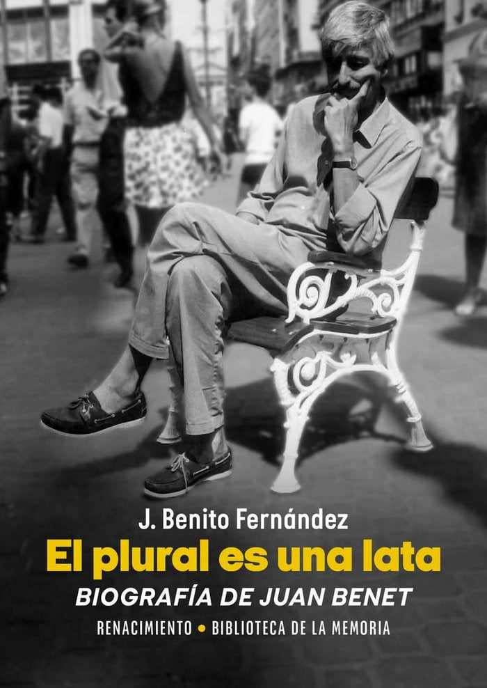 EL PLURAL ES UNA LATA. BIOGRAFIA DE JUAN BENET, de FERNANDEZ, J. BENITO | portada del libro