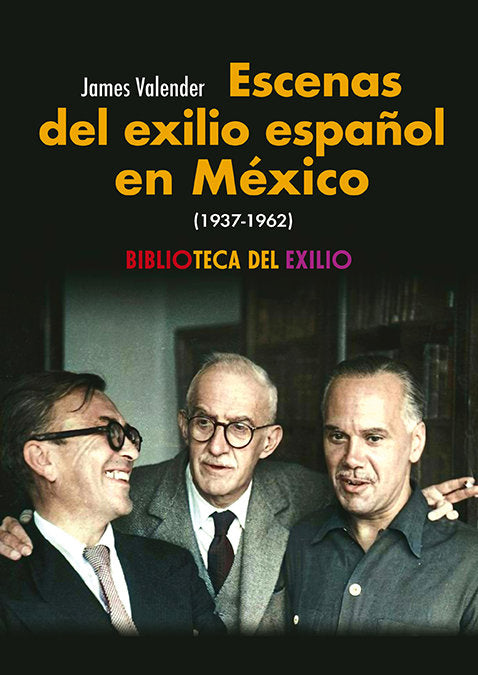 ESCENAS DEL EXILIO ESPAÑOL EN MEXICO 1937 1962, de VALENDER,JAMES | portada del libro
