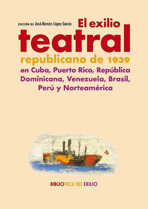 El exilio teatral republicano de 1939, de Lopez Garcia, Jose-ramon | portada del libro