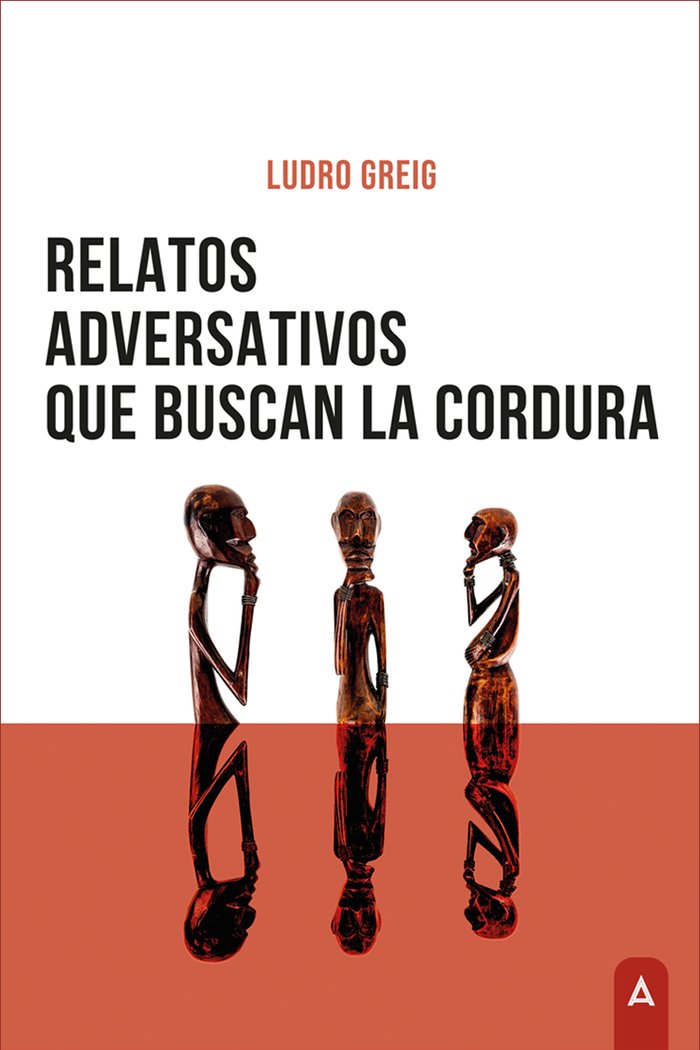 Relatos adversativos que buscan la cordura, de , Greig, Ludro | portada del libro