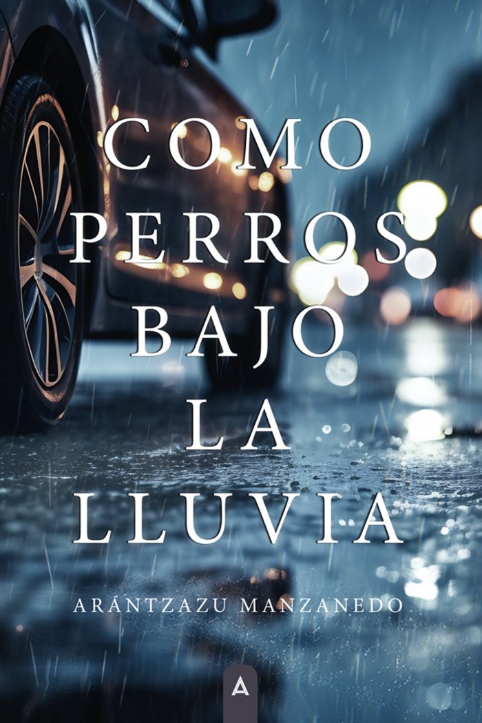 Como perros bajo la lluvia, de , Manzanedo, Arántzazu | portada del libro