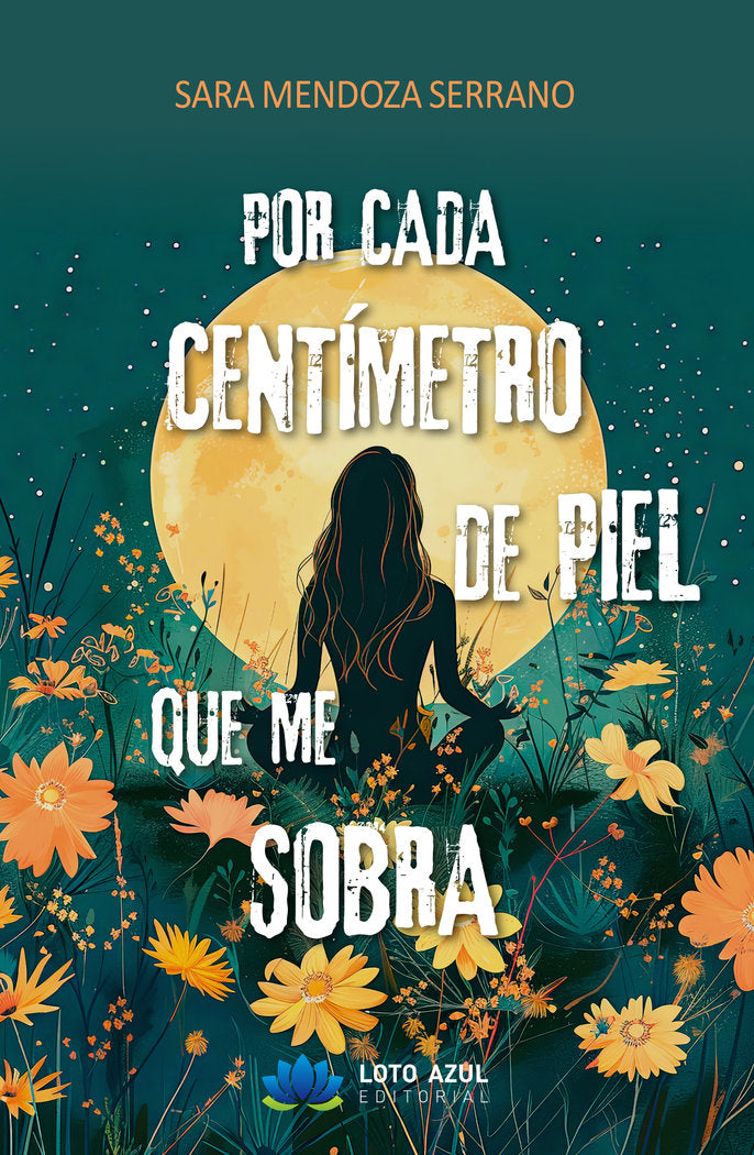 Por cada centímetro de piel que me sobra, de Mendoza Serrano, Sara | portada del libro
