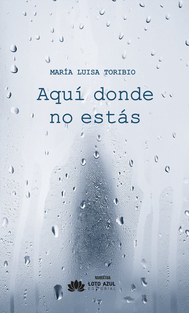 Aquí donde no estás, de Toribio, María Luisa | portada del libro