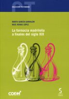 FARMACIA MADRILEÑA A FINALES DEL SIGLO XIX, de MARTA GARCIA GARRALON | portada del libro