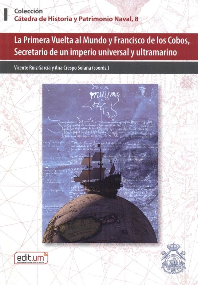 LA PRIMERA VUELTA AL MUNDO Y FRANCISCO DE COBOS, SECRETARIO DE UN IMPERIO UNIVER, de RUIZ GARCIA | portada del libro