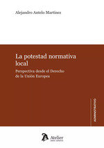 LA POTESTAD NORMATIVA LOCAL, de ALEJANDRO ANTELO MARTINEZ | portada del libro