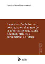LA EVALUACION DE IMPACTO NORMATIVO EN EL MARCO DE LA GOBERNANZA R, de FRANCISCO MANUEL FUSTERO GARCIA | portada del libro