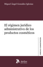 EL REGIMEN JURIDICO ADMINISTRATIVO DE LOS PRODUCTOS COSMETICOS, de MIGUEL ANGEL GONZALEZ IGLESIAS | portada del libro