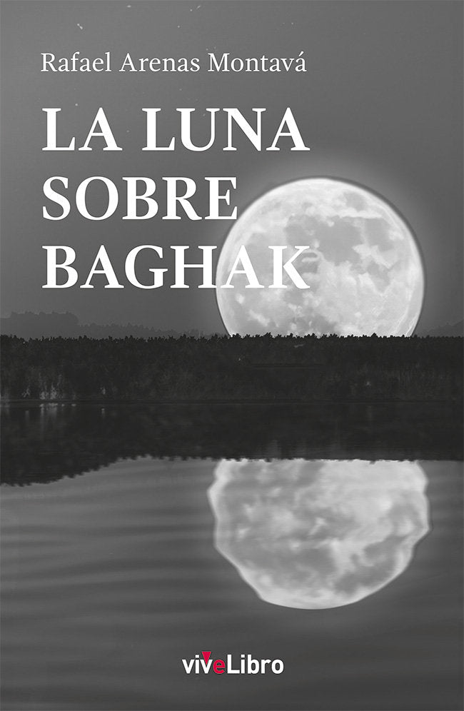 La luna sobre Baghak, de ARENAS MONTAVA, RAFAEL | portada del libro