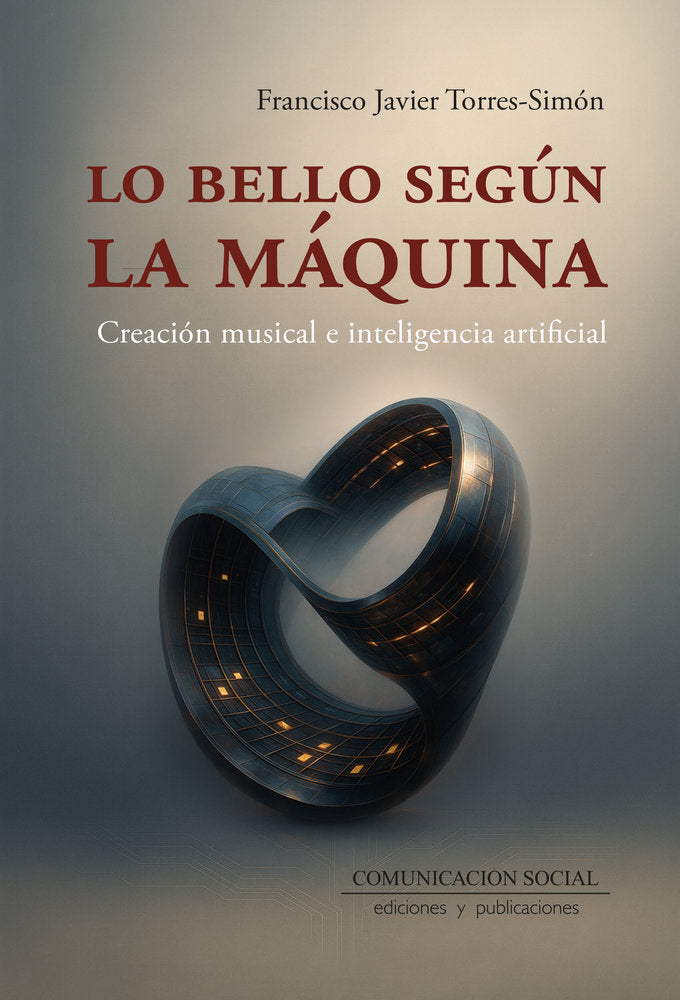 Lo bello según la máquina. Creación musical e IA, de Torres Simón, Francisco Javier | portada del libro