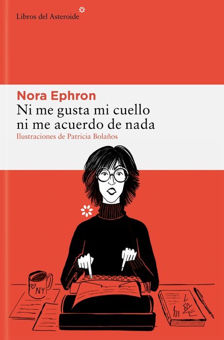 NI ME GUSTA MI CUELLO NI ME ACUERDO DE NADA ILUSTRADA COLOR, de NORA EPHRON | portada del libro