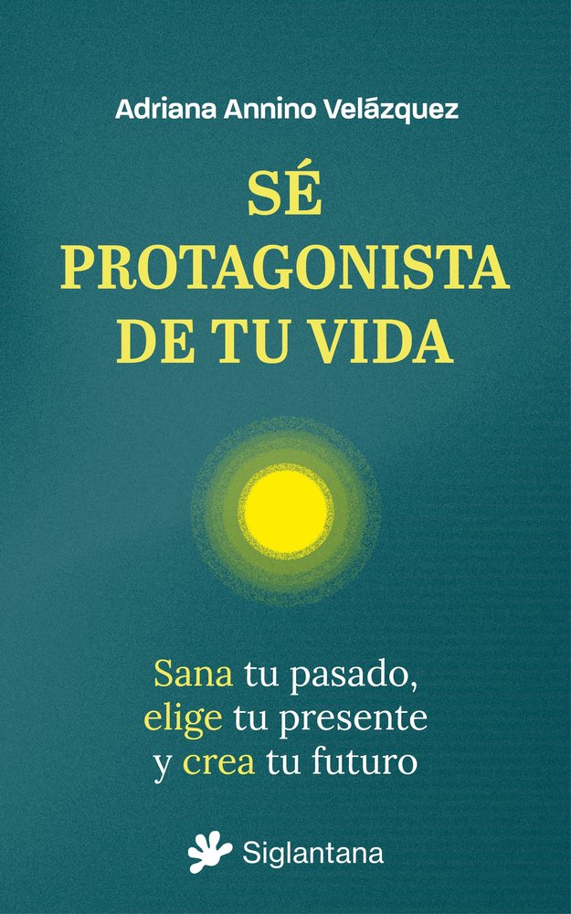 SE PROTAGONISTA DE TU VIDA, de ANNINO VELAZQUEZ, ADRIANA | portada del libro
