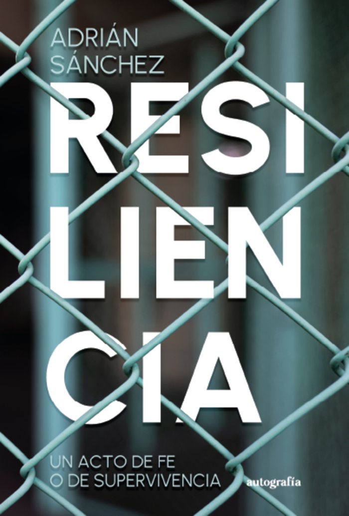 Resiliencia, un acto de fe o de supervivencia, de Sánchez, Adrián | portada del libro