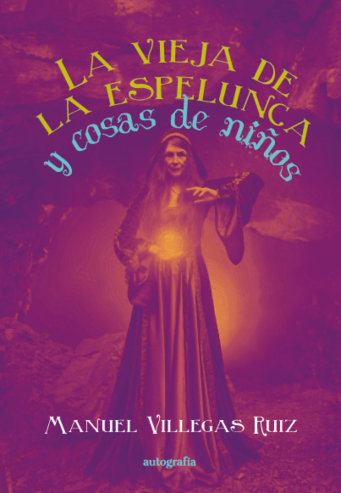 LA VIEJA DE LA ESPELUNCA Y COSAS DE NIÑOS, de Villegas Ruiz, Manuel | portada del libro