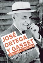 JOSÉ ORTEGA Y GASSET Y LA RAZÓN HISTÓRICA, de IGANCIO R. ECHEBURUA | portada del libro