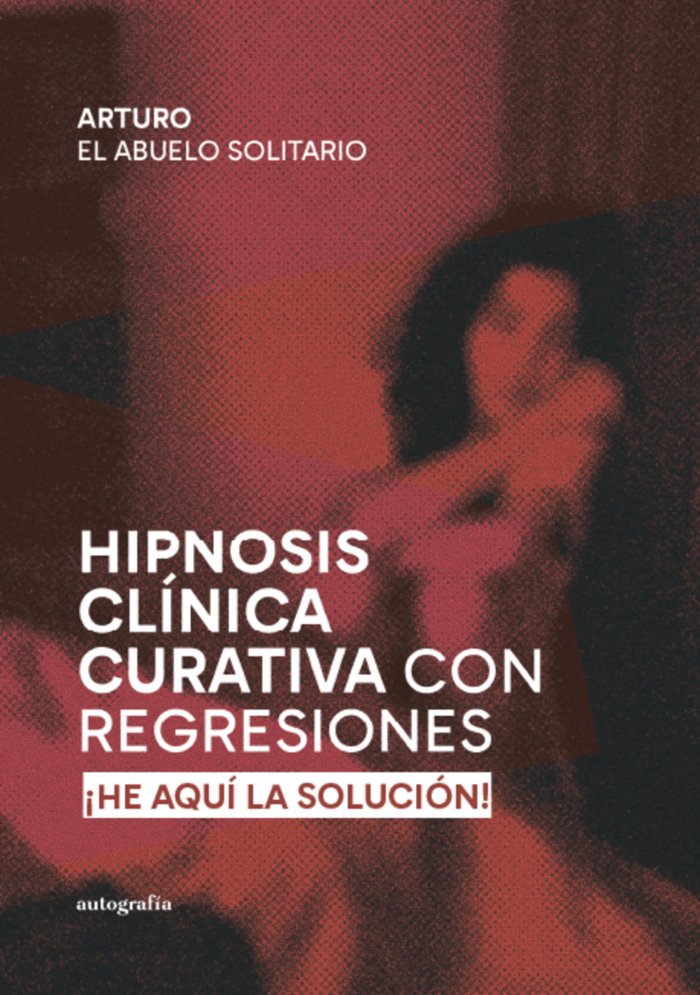HIPNOSIS CLÍNICA CURATIVA CON REGRESIONES, de El Abuelo Solitario, Arturo | portada del libro