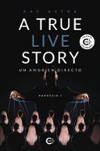 A true live story, de KAY ASTRA | portada del libro