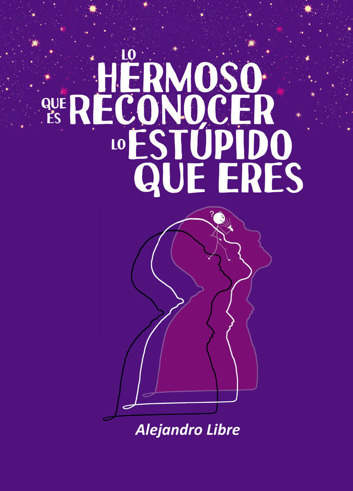Lo hermoso que es reconocer lo estúpido que eres, de Libre, Alejandro | portada del libro