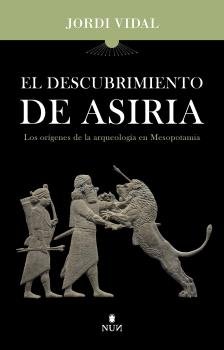 DESCUBRIMIENTO DE ASIRIA. EL, de VIDAL PALOMINO, JORDI | portada del libro
