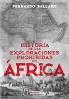 HISTORIA DE LAS EXPLORACIONES PROHIBIDAS EN ﾁFRICA, de FERNANDO BALLANO GONZALO | portada del libro