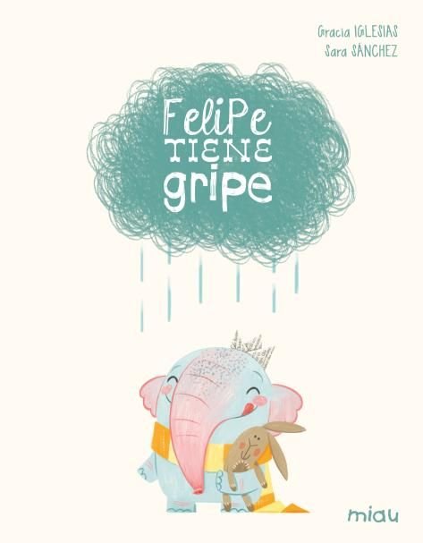 FELIPE TIENE GRIPE EDICION ESPECIAL 10 AÑOS, de IGLESIAS,GRACIA | portada del libro