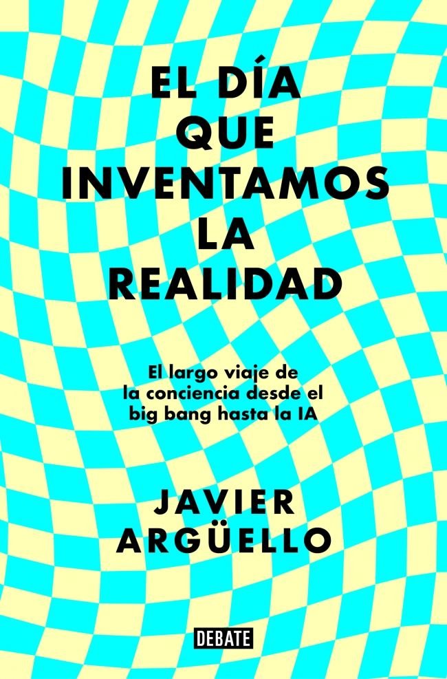 El día que inventamos la realidad, de ARGUELLO | portada del libro