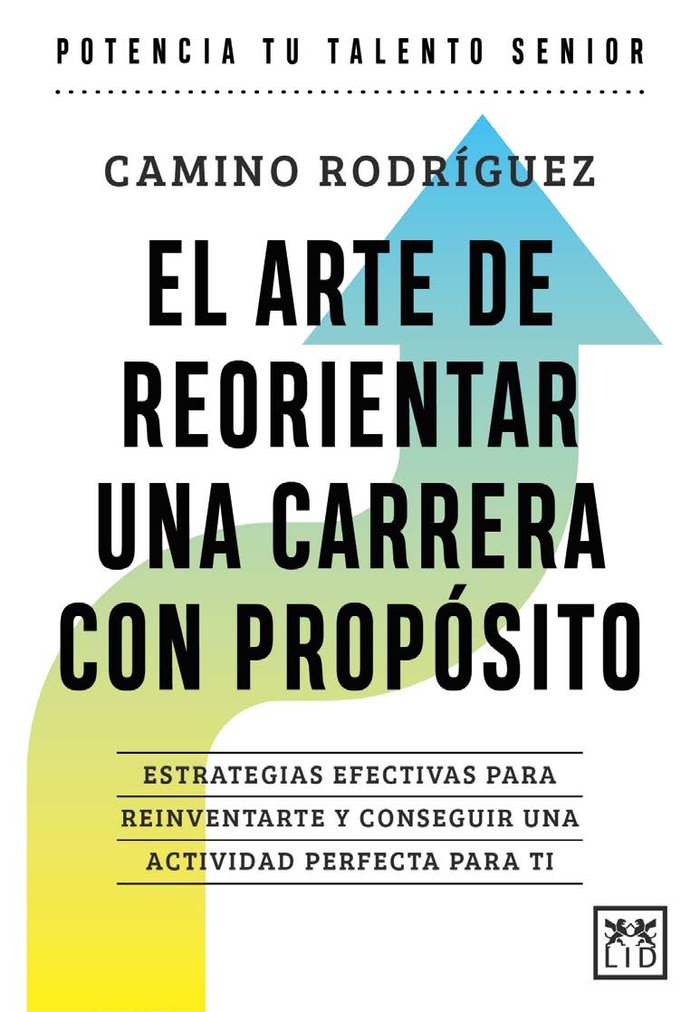ARTE DE ORIENTAR UNA CARRERA CON PROPOSITO, EL, de RODRIGUEZ, CAMINO | portada del libro