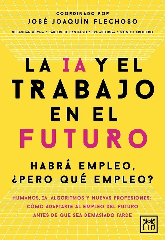 IA Y EL TRABAJO EN EL FUTURO, LA, de FLECHOSO, JOSE JOAQUIN | portada del libro