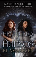 Hechicera de huesos. El amanecer, de Kathryn Purdie | portada del libro