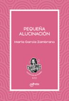 Pequeña alucinación, de María García Zambrano | portada del libro