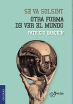 Se va solsint otra forma de ver el mundo, de PATRICIO BARQUIN | portada del libro