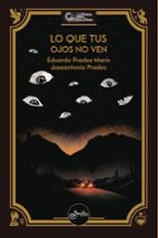 LO QUE TUS OJOS NO VEN, de JOSE ANTONIO PRADESEDUARDO PRADES MARIN | portada del libro