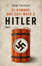 EL HOMBRE QUE CASI MATO A HITLER, de Jorge Carrasco | portada del libro