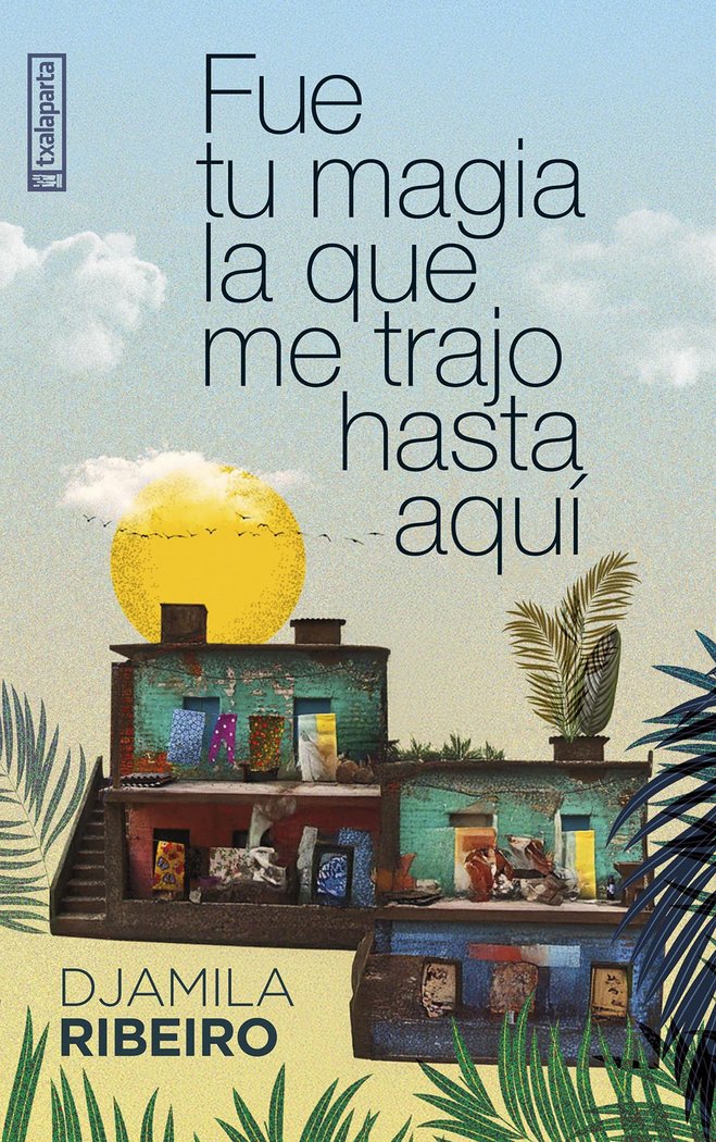 FUE TU MAGIA LA QUE ME TRAJO HASTA AQUI, de RIBEIRO, DJAMILA | portada del libro