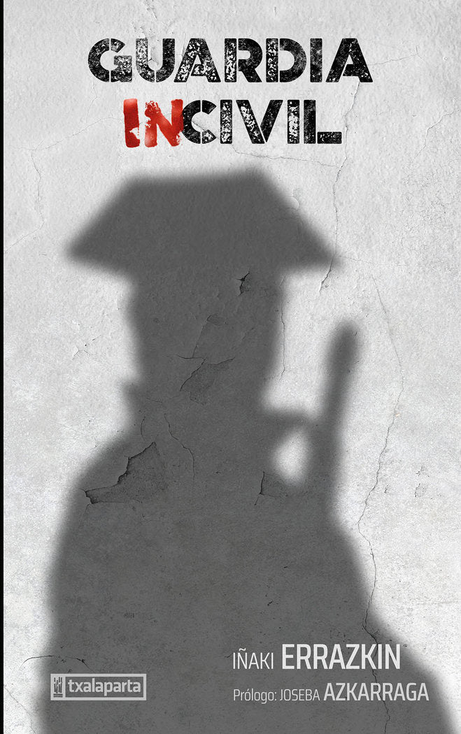 Guardia Incivil, de ERRAZKIN ALVAREZ, IÑAKI | portada del libro