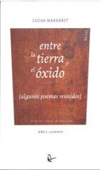 ENTRE LA TIERRA Y EL OXIDO, de LUCAS MARGARIT | portada del libro