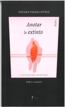 ANOTAR LO EXTINTO, de FARRAS NUNEZ, EDUARD | portada del libro