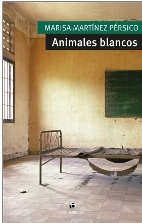 ANIMALES BLANCOS, de MARTINEZ PERSICO, MARISA | portada del libro