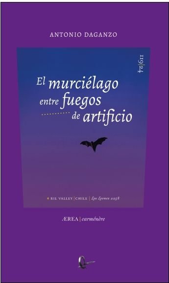 EL MURCIELAGO ENTRE FUEGOS DE ARTIFICIO, de DAGANZO, ANTONIO | portada del libro