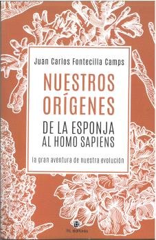 NUESTROS ORIGENES: DE LA ESPONJA AL HOMO SAPIENS, de FONTECILLA CAMPS, JUAN CARLOS | portada del libro