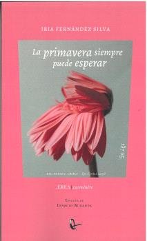 LA PRIMAVERA SIEMPRE PUEDE ESPERAR, de FERNANDEZ SILVA, IRIA | portada del libro