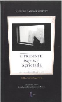 EL PRESENTE BAJO LUZ AGRIETADA, de BANDOPADHYAY, SUBHRO | portada del libro