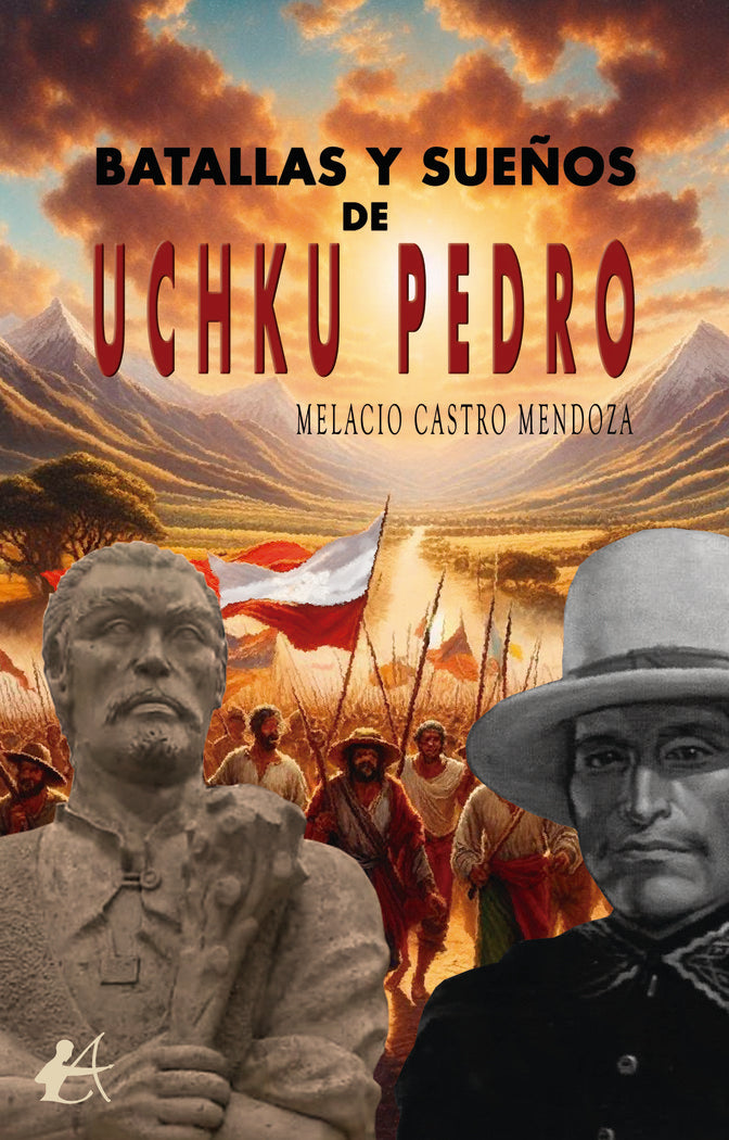 Batallas y sueños de Uchku Pedro, de Castro Mendoza, Melacio | portada del libro