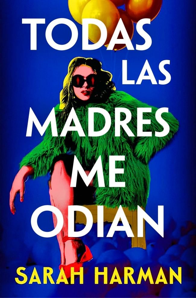 TODAS LAS MADRES ME ODIAN, de HARMAN, SARAH | portada del libro